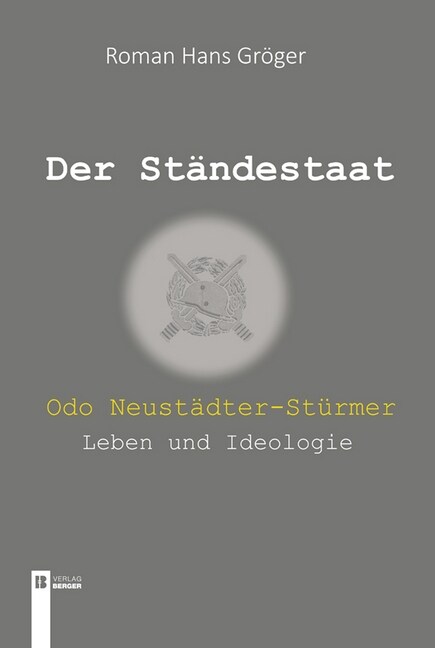 Der Standestaat. Odo Neustadter-Sturmer - Leben und Ideologie (Hardcover)