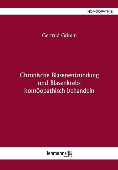 Chronische Blasenentzundung und Blasenkrebs homoopathisch behandeln (Paperback)