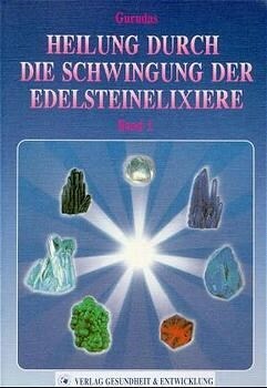 Heilung durch die Schwingung der Edelsteinelixiere. Bd.1 (Paperback)