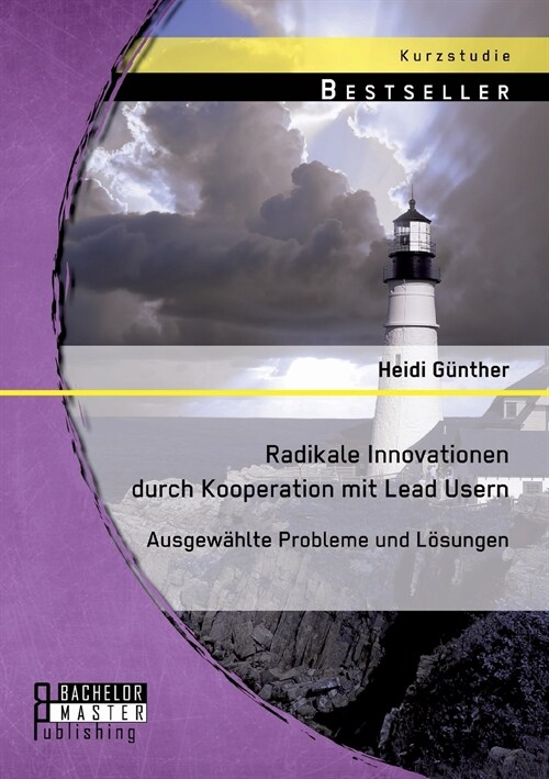 Radikale Innovationen durch Kooperation mit Lead Usern: Ausgew?lte Probleme und L?ungen (Paperback)