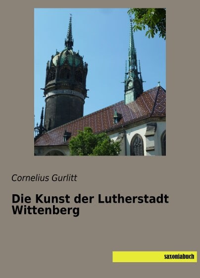 Die Kunst der Lutherstadt Wittenberg (Paperback)