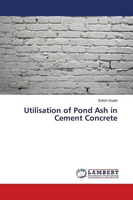 Utilisation of Pond Ash in Cement Concrete (Paperback)