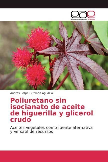 Poliuretano sin isocianato de aceite de higuerilla y glicerol crudo (Paperback)