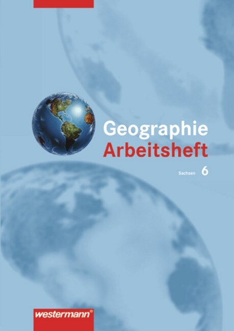 Geographie Arbeitsheft, Klasse 6, Mittelschule und Gymnasium Sachsen (Pamphlet)