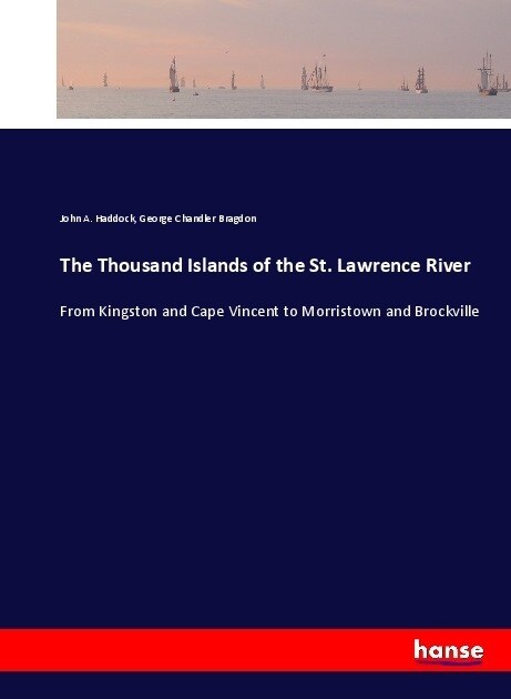 The Thousand Islands of the St. Lawrence River: From Kingston and Cape Vincent to Morristown and Brockville (Paperback)