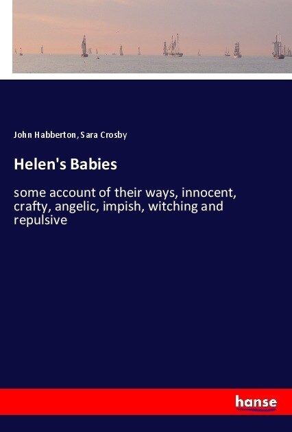 Helens Babies: some account of their ways, innocent, crafty, angelic, impish, witching and repulsive (Paperback)