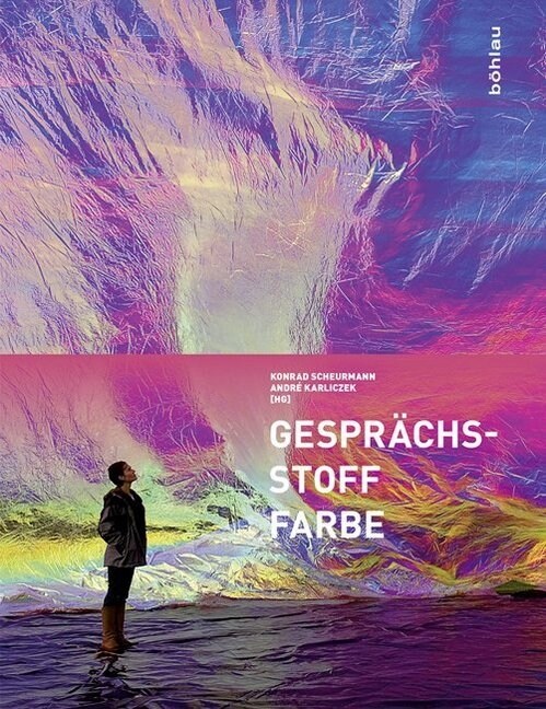 Gesprachsstoff Farbe: Beitrage Aus Wissenschaft, Kunst Und Gesellschaft (Hardcover, Aufl.)