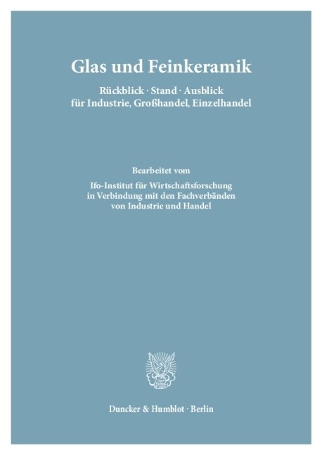 Glas Und Feinkeramik. Ruckblick - Stand - Ausblick Fur Industrie, Grosshandel, Einzelhandel: Bearb. Vom Ifo-Institut Fur Wirtschaftsforschung in Verbi (Paperback)