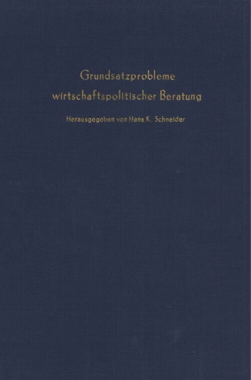 Grundsatzprobleme Wirtschaftspolitischer Beratung: Das Beispiel Der Stabilisierungspolitik. Verhandlungen Auf Der Tagung Des Vereins Fur Socialpolitik (Hardcover)