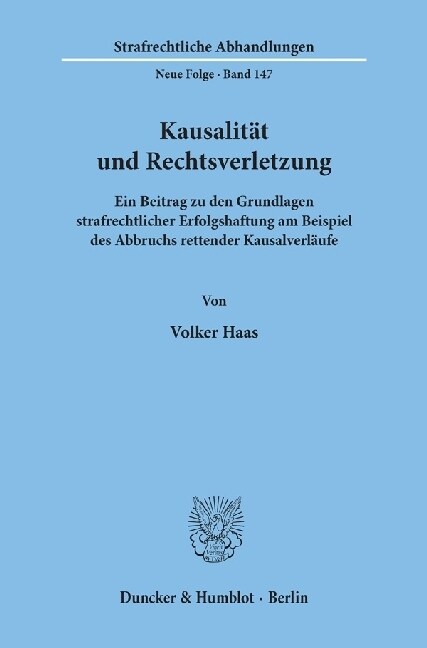Kausalitat Und Rechtsverletzung: Ein Beitrag Zu Den Grundlagen Strafrechtlicher Erfolgshaftung Am Beispiel Des Abbruchs Rettender Kausalverlaufe (Paperback)
