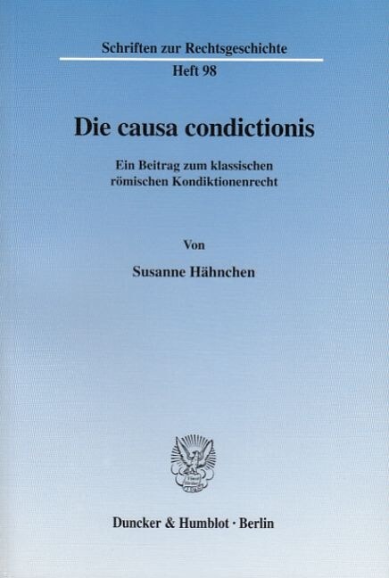 Die Causa Condictionis: Ein Beitrag Zum Klassischen Romischen Kondiktionenrecht (Paperback)
