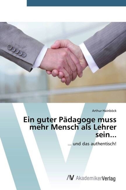 Ein guter P?agoge muss mehr Mensch als Lehrer sein... (Paperback)