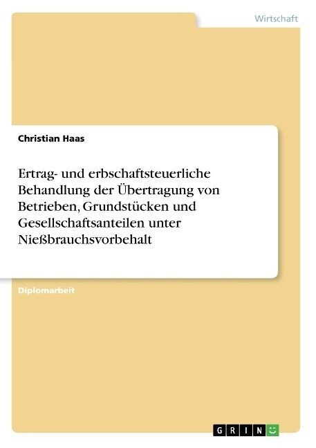 Ertrag- und erbschaftsteuerliche Behandlung der ?ertragung von Betrieben, Grundst?ken und Gesellschaftsanteilen unter Nie?rauchsvorbehalt (Paperback)