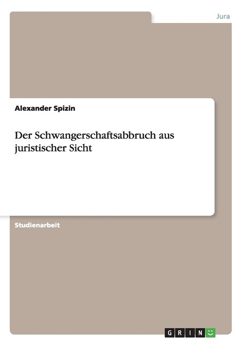 Der Schwangerschaftsabbruch aus juristischer Sicht (Paperback)