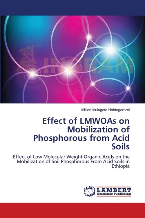 Effect of LMWOAs on Mobilization of Phosphorous from Acid Soils (Paperback)