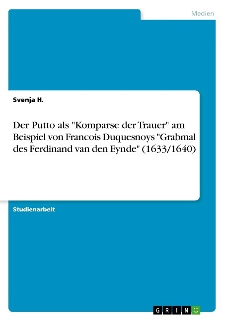 Der Putto als Komparse der Trauer am Beispiel von Francois Duquesnoys Grabmal des Ferdinand van den Eynde (1633/1640) (Paperback)