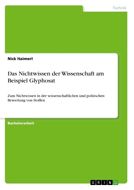 Das Nichtwissen der Wissenschaft am Beispiel Glyphosat: Zum Nichtwissen in der wissenschaftlichen und politischen Bewertung von Stoffen (Paperback)