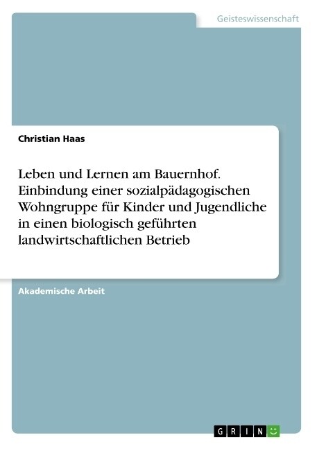 Leben und Lernen am Bauernhof. Einbindung einer sozialp?agogischen Wohngruppe f? Kinder und Jugendliche in einen biologisch gef?rten landwirtschaft (Paperback)