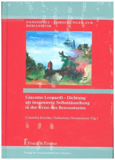 Giacomo Leopardi - Dichtung als inszenierte Selbsttauschung in der Krise des Bewusstseins (Hardcover)