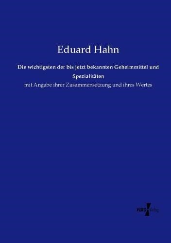 Die wichtigsten der bis jetzt bekannten Geheimmittel und Spezialitaten (Paperback)