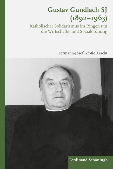 Gustav Gundlach Sj (1892-1963): Katholischer Solidarismus Im Ringen Um Die Wirtschafts- Und Sozialordnung (Paperback)