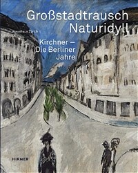 Vibrant metropolis, idyllic nature : Kirchner, the Berlin years