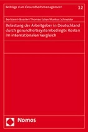 Belastung der Arbeitgeber in Deutschland durch gesundheitssystembedingte Kosten im internationalen Vergleich (Paperback)