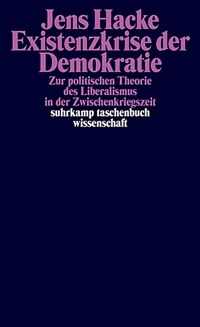 Existenzkrise der Demokratie : Zur politischen Theorie des Liberalismus in der Zwischenkriegszeit / 2. Aufl