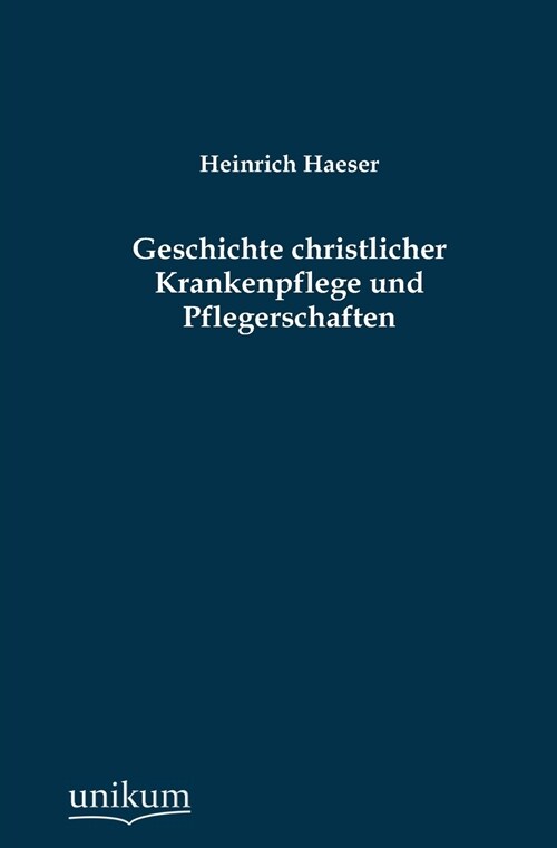 Geschichte christlicher Krankenpflege und Pflegerschaften (Paperback)