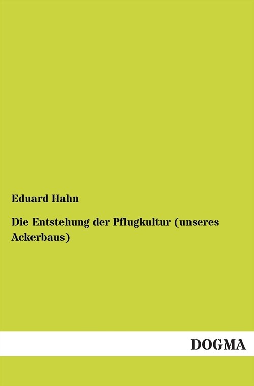 Die Entstehung der Pflugkultur (unseres Ackerbaus) (Paperback)