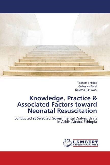 Knowledge, Practice & Associated Factors toward Neonatal Resuscitation (Paperback)