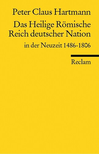 Das Heilige Romische Reich Deutscher Nation in der Neuzeit 1486 - 1806 (Paperback)