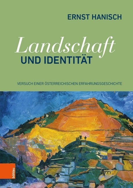 Landschaft Und Identitat: Versuch Einer Osterreichischen Erfahrungsgeschichte (Hardcover)