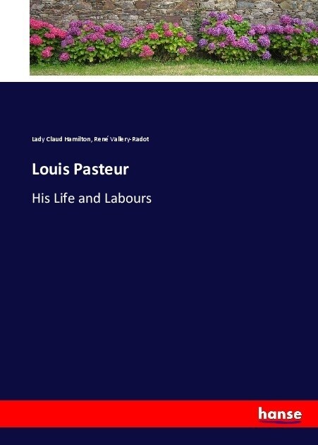 Louis Pasteur: His Life and Labours (Paperback)