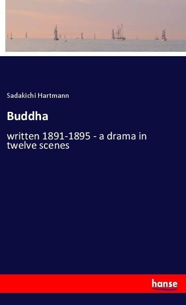 Buddha: written 1891-1895 - a drama in twelve scenes (Paperback)