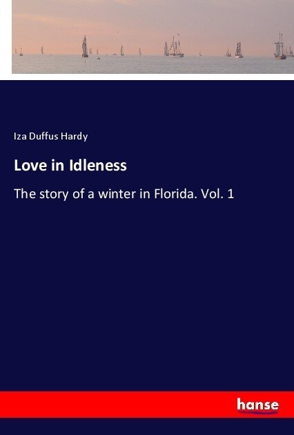 Love in Idleness: The story of a winter in Florida. Vol. 1 (Paperback)