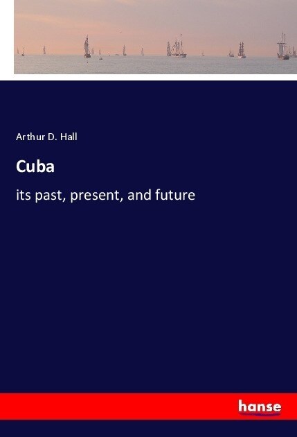 Cuba: its past, present, and future (Paperback)