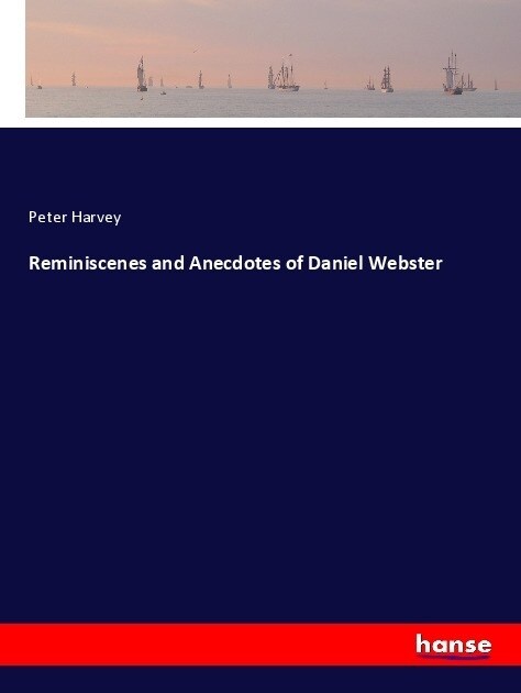 Reminiscenes and Anecdotes of Daniel Webster (Paperback)