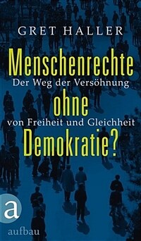 Menschenrechte ohne Demokratie? : der Weg der Versöhnung von Freiheit und Gleichheit 1. Aufl