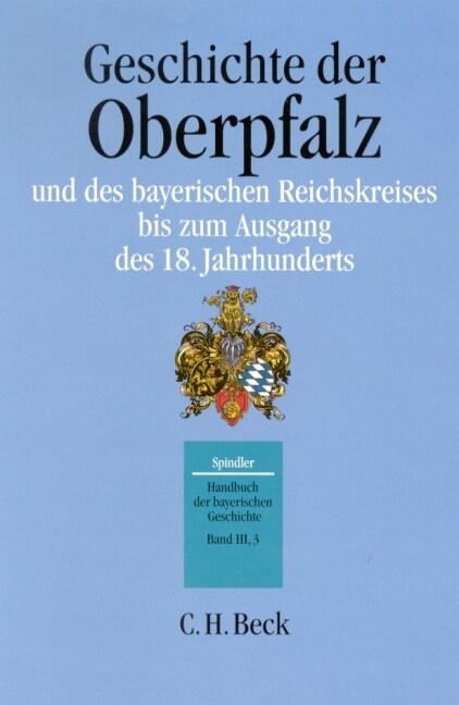 Geschichte der Oberpfalz und des bayerischen Reichskreises bis zum Ausgang des 18. Jahrhunderts (Hardcover)