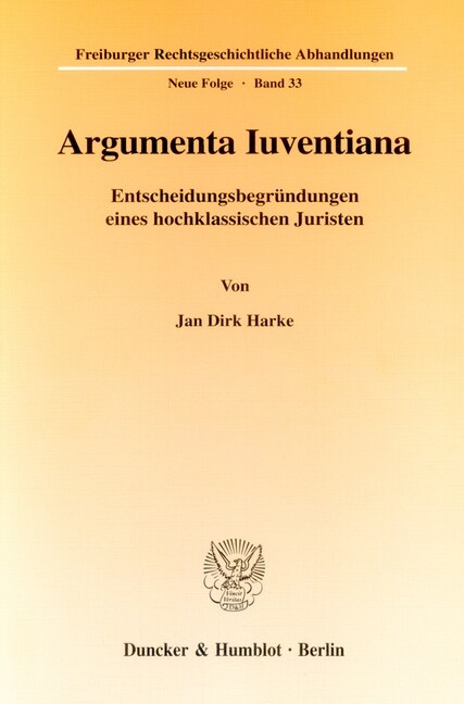 Argumenta Iuventiana: Entscheidungsbegrundungen Eines Hochklassischen Juristen (Paperback)