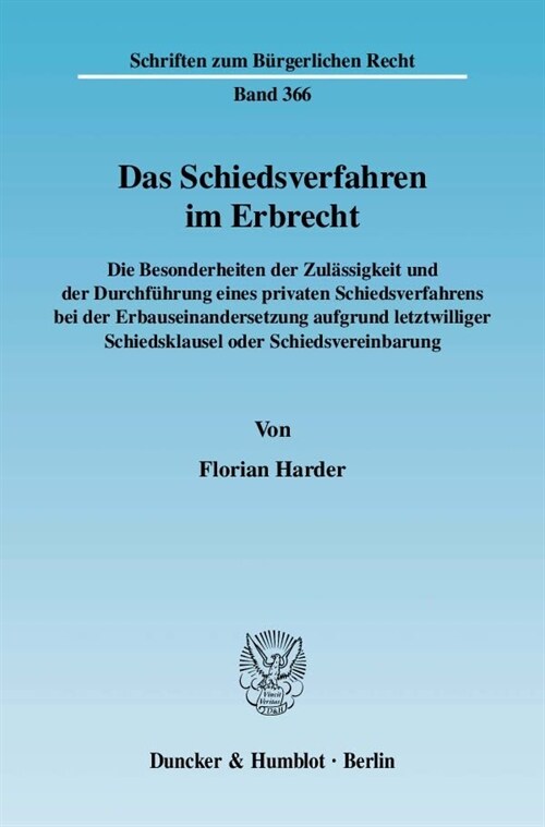 Das Schiedsverfahren Im Erbrecht: Die Besonderheiten Der Zulassigkeit Und Der Durchfuhrung Eines Privaten Schiedsverfahrens Bei Der Erbauseinandersetz (Paperback)