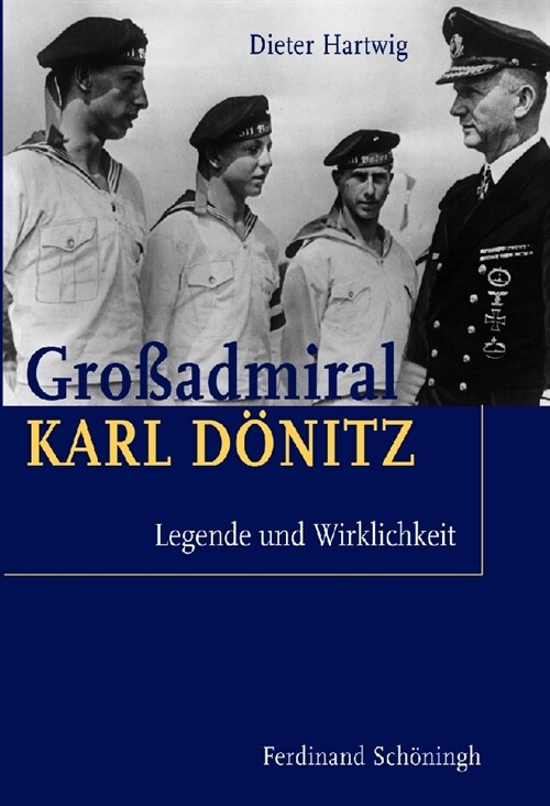 Gro?dmiral Karl D?itz: Legende Und Wirklichkeit (Hardcover)