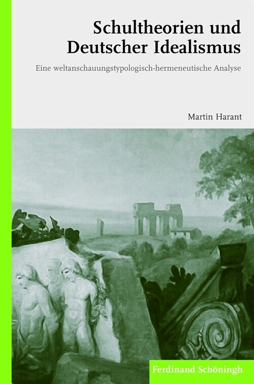 Schultheorien Und Deutscher Idealismus: Eine Weltanschauungstypologisch-Hermeneutische Analyse (Paperback)