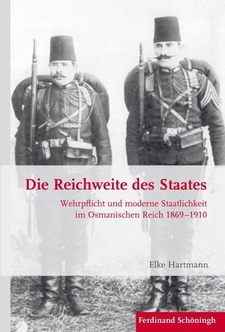 Die Reichweite Des Staates: Wehrpflicht Und Moderne Staatlichkeit Im Osmanischen Reich 1869-1910 (Hardcover)