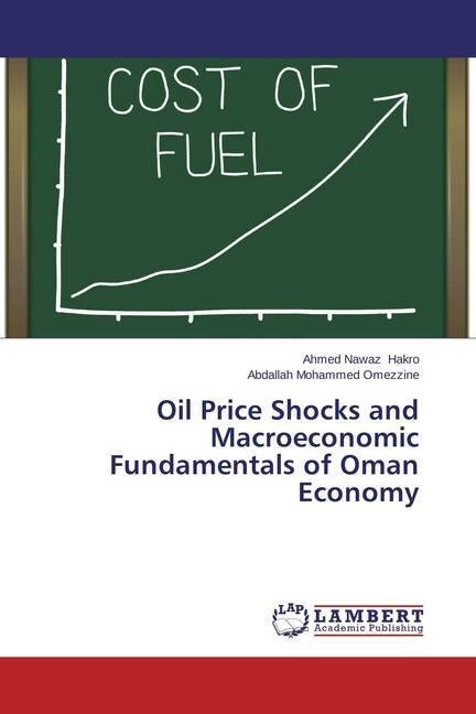 Oil Price Shocks and Macroeconomic Fundamentals of Oman Economy (Paperback)