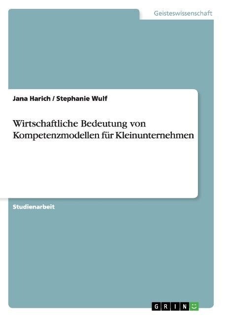 Wirtschaftliche Bedeutung von Kompetenzmodellen f? Kleinunternehmen (Paperback)