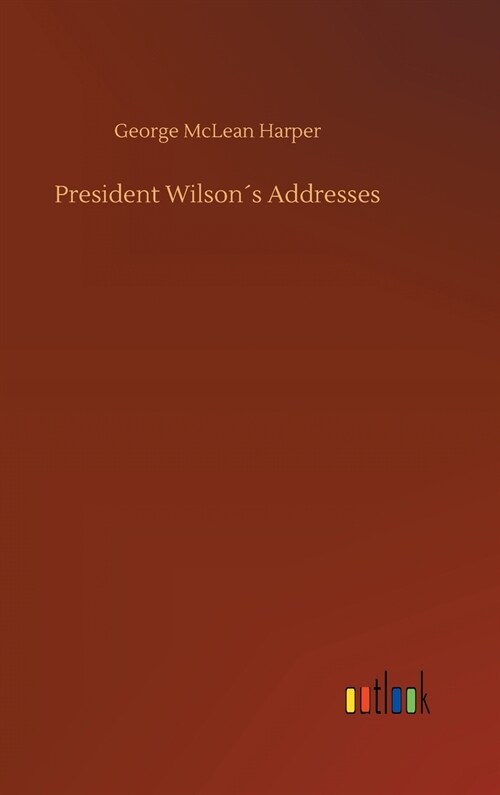 President Wilson큦 Addresses (Hardcover)