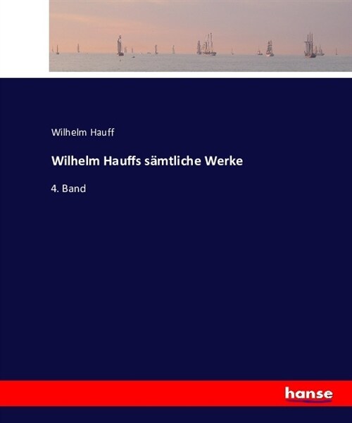 Wilhelm Hauffs s?tliche Werke: 4. Band (Paperback)