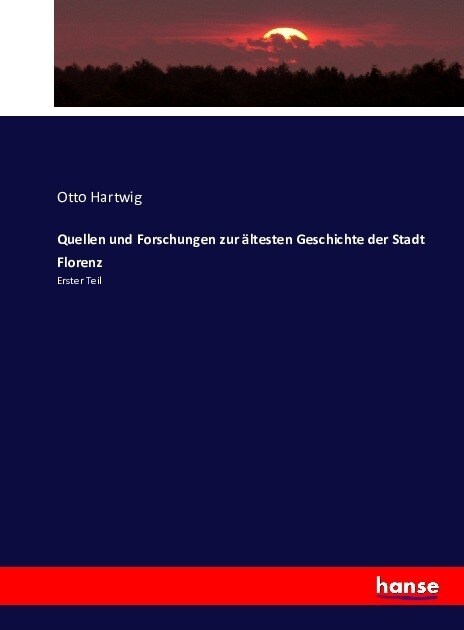 Quellen und Forschungen zur ?testen Geschichte der Stadt Florenz: Erster Teil (Paperback)